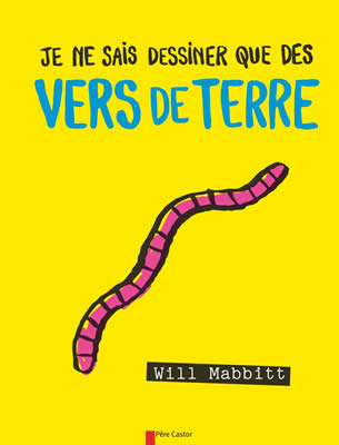 Livre de ver de terre : Je ne sais dessiner que des vers de terre