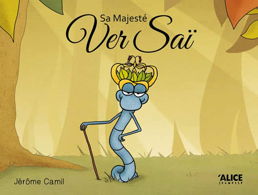 Livre de ver de terre : Sa Majesté Ver Saï